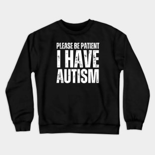 Please Be Patient I Have Autism Crewneck Sweatshirt